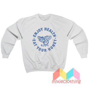 Cheap Enjoy Health Eat Your Honey Sweatshirt