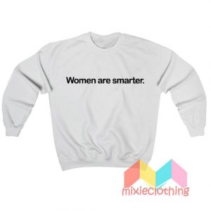 Women Are Smarter Harry Styles Sweatshirt