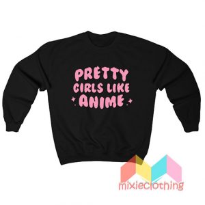 Pretty Girls Like Anime Sweatshirt