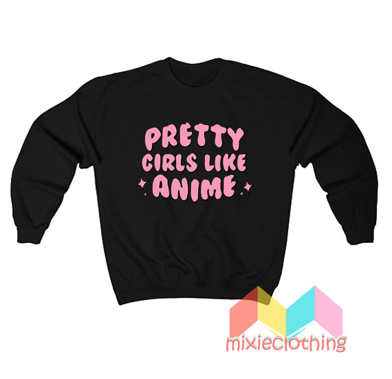 Pretty Girls Like Anime Sweatshirt