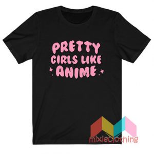 Pretty Girls Like Anime T-shirt