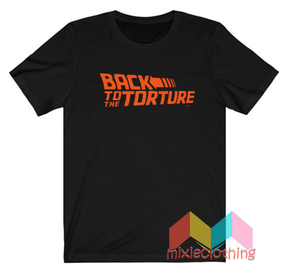 Back to The Torture T-Shirt