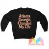 Atlanta Georgia Changed My Life Sweatshirt