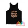 Atlanta Georgia Changed My Life Tank Top