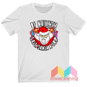 Be Naughty Save Santa A Trip Christmas T-Shirt