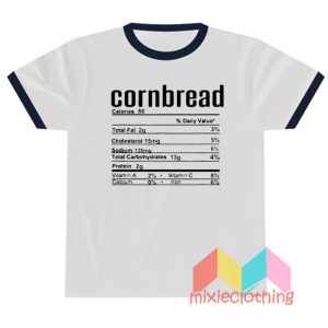 Cornbread Nutrition Facts Label T-shirt Ringer