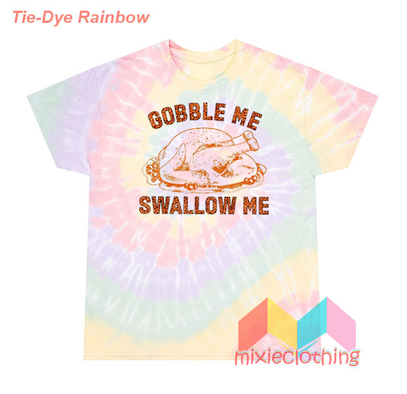 Gobble Me Swallow Me T-Shirt Tie-Dye
