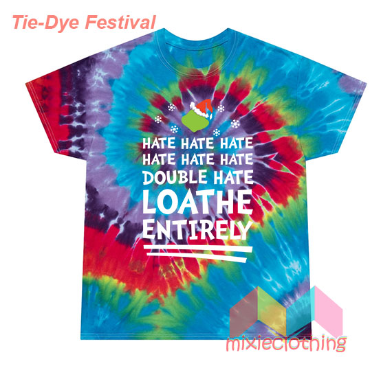 Grinch Hate Hate Double Hate Funny Christmas T-Shirt Tie-Dye