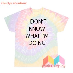 I Don't Know What I'm Doing T-Shirt Tie-Dye