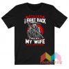 Mess With Me I Fight Back Mess With My Wife T-Shirt