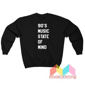 90's Music State Of Mind Sweatshirt