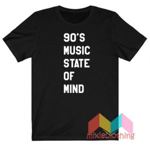 90's Music State Of Mind T-Shirt