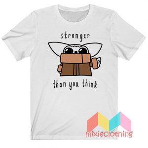 Baby Yoda Stronger Than You Think T-Shirt