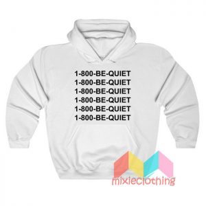 1 800 Be Quiet Hoodie