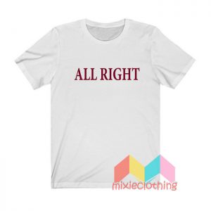 All Right T shirt