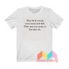 They Fuck You Up Your Mum And Dad T shirt