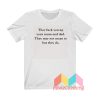 They Fuck You Up Your Mum And Dad T shirt