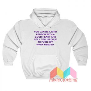 You Can Be A Kind Person With Good Heart Hoodie