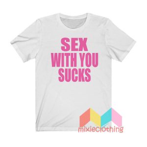 Sex With U Suck T shirt