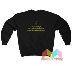 Seen I See You Black Girl You’ll Never Be Invisible To Me Sweatshirt
