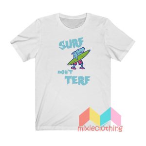 Shark Surf Don’t Terf T shirt