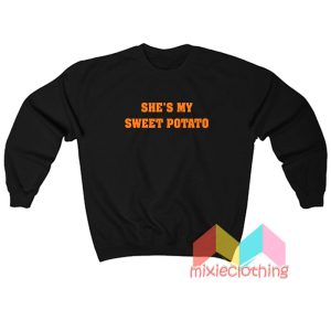 She’s My Sweet Potato Sweatshirt