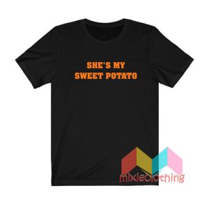 She’s My Sweet Potato T shirt