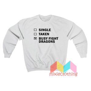 Single Taken Busy Fight Dragons Sweatshirt