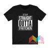 Stay Straight Outta The Kitchen T shirt