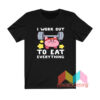 Kirby I Work Out To Eat Everything T shirt