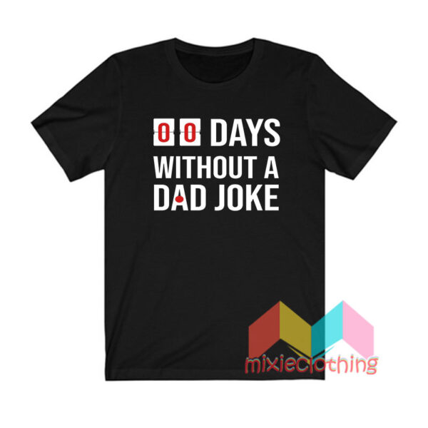 00 Days Without A Dad Joke T shirt