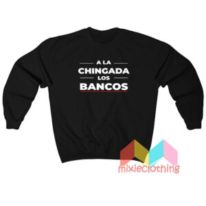 A LA Chingada Los Bancos Sweatshirt