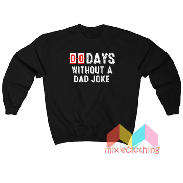 00 Zero Days Without A Dad Joke Sweatshirt