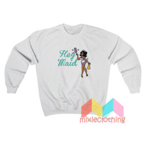 Joseline Hernandez Hey Maid Sweatshirt