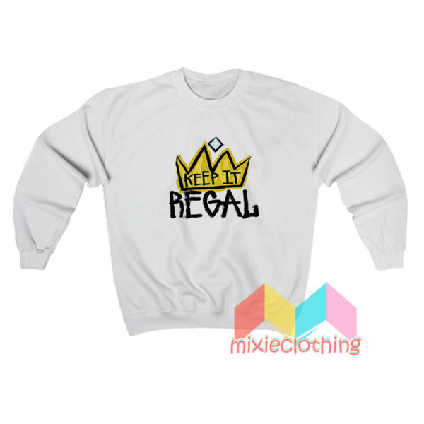 Keep It Regal Sweatshirt