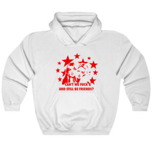 Can't We Fuck and Still Be Friends Hoodie